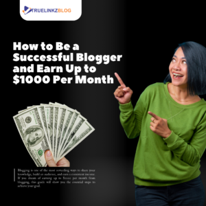 How to Be a Successful Blogger and Earn Up to $1000 Per Month