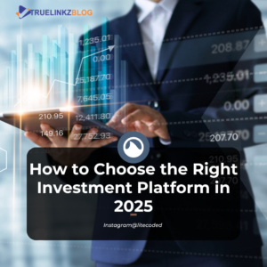 How to Choose the Right Investment Platform in 2025